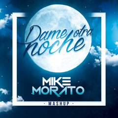 Mike Morato - Dame otra noche (Mashup)