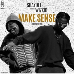 Make Sense - Shaydee ft Wizkid
