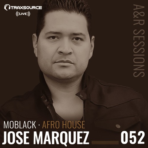 TRAXSOURCE LIVE! A&R Sessions #052 - Afro House with MoBlack and Jose Marquez