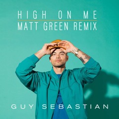 Guy Sebastian - High On Me (Matt Green Remix)