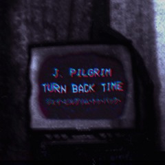 J. Pilgrim - Turn Back Time