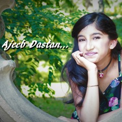 Ajeeb Dastan Hai Yeh | Cover By Anisha