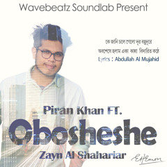 Obosheshe - Piran Khan ft.  Zayn Al Shahariar