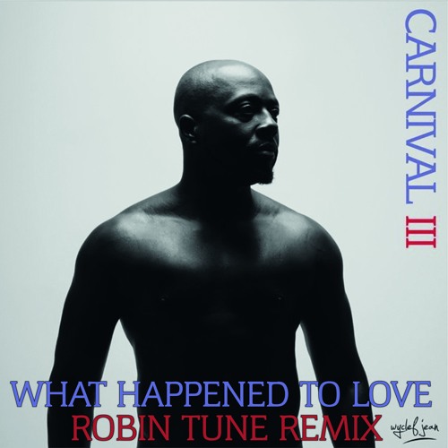Wyclef Jean - What Happened To Love (Robin Tune Remix)