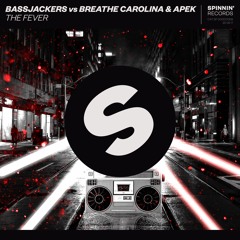 Bassjackers vs Breathe Carolina & Apek - The Fever [OUT NOW]