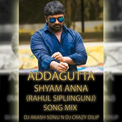 ADDAGUTTA_SHYAM_ANNA_(RAHUL_SIPLIINGUNJ)_SONG_MIX_BY_DJ_AKASH_SONU_N_DJ_CRAZY_DILIP