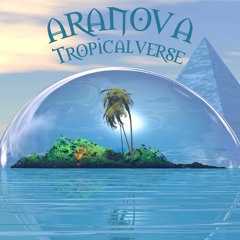 Aranova - Tropicalverse (Original Mix) Free Download