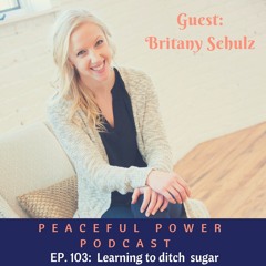 103:  Brittany Schulz On Learning To Ditch Sugar