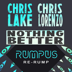 Chris Lake & Chris Lorenzo - Nothing Better (RUMPUS Re-Rump)