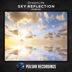 DreamLife - Sky Reflection [Pulsar Recordings]