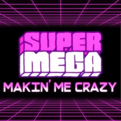 Makin' Me Crazy (SuperMega Remix)