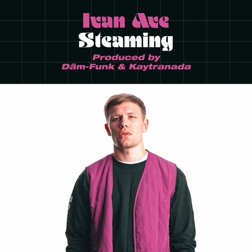 Ivan Ave - Steaming (prod. DāM-FunK & Kaytranada)