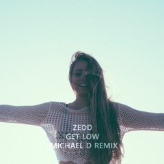 Zedd - Get Low (Michael D Remix)