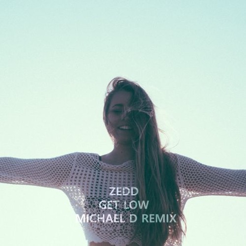 Zedd - Get Low (Michael D Remix)