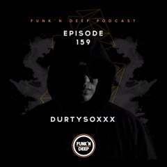 Funk'n Deep Podcast 159 - Durtysoxxx