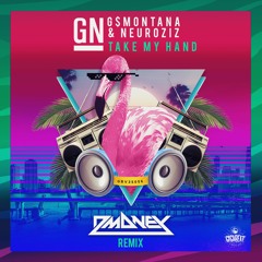 GN (G$Montana & NeuroziZ)- Take My Hand (Dmoney Remix) - OUT NOW!