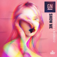 GN(G$Montana & NeuroziZ) -Show Me - OUT NOW!