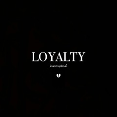 Loyalty Is Never Optional