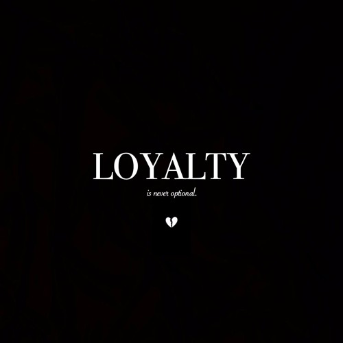 Loyalty Is Never Optional