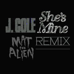 J Cole - She's Mine (Mat the Alien Remix) Free Download!!!