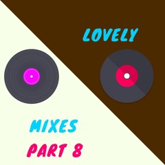 Lovely Mixes Part 8