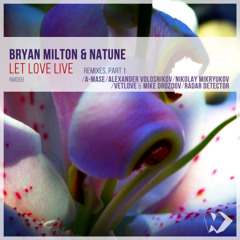 Bryan Milton & Natune - Let Love Live (VetLove & Mike Drozdov Remix)