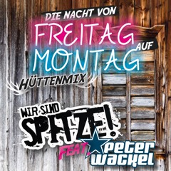 Die Nacht Von Freitag Auf Montag (Hüttenmix) - Wir Sind SPITZE! Feat. Peter Wackel