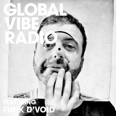Global Vibe Radio 080 Feat. Funk D'Void (Outpost)