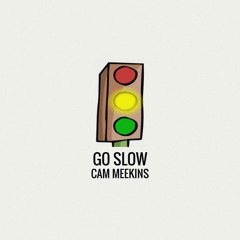 Go Slow (prod. by Cam Meekins)