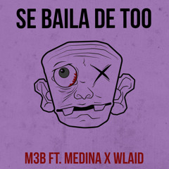 M3B - SE BAILA DE TOO (ft Medina x Wlaid)