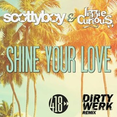 Scotty Boy & Lizzie Curious  - Shine Your Love (Dirty Werk Remix)