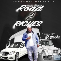Stackz Blanco - Road 2 Riches Produced By D Stackz