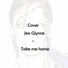 Take me home - Jess Glynne Cover