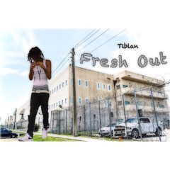 Tiblan 'Fresh Out"