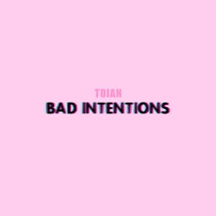Toian - Bad Intentions