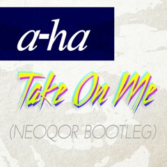 a-ha - Take On Me (NeoQor Bootleg) [FREE DOWNLOAD]
