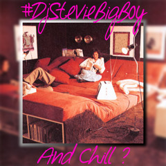#DjStevieBigBoy And Chill
