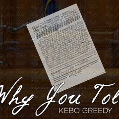 Why You Told - Kebo Greedy (HOSTED BY DJ HEARD)
