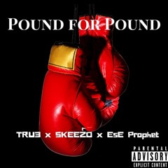Pound for Pound ft. Skeezo & EsE Prophet