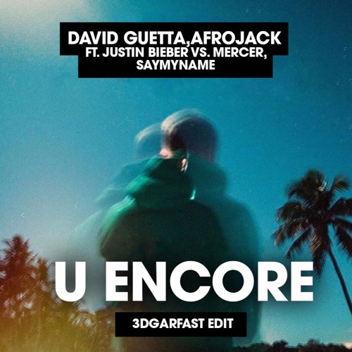 David Guetta vs. Afrojack vs. Mercer & Saymyname feat. Justin Bieber - U Encore (3dgarfast Mashup)