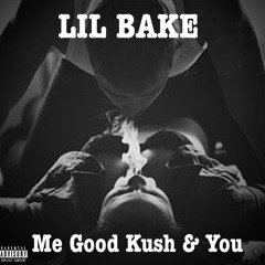 Lil Bake - Me Good Kush And You