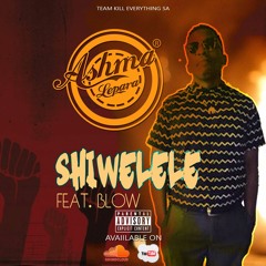 ASHMA LEPARA - Shiwelele ft Blow(Pro. Mazzbeatz)
