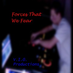 Forces That We Fear