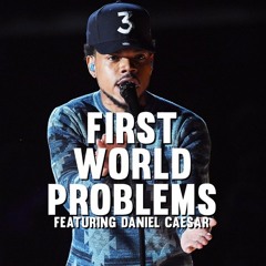 Chance The Rapper - First World Problems (featuring Daniel Caesar)