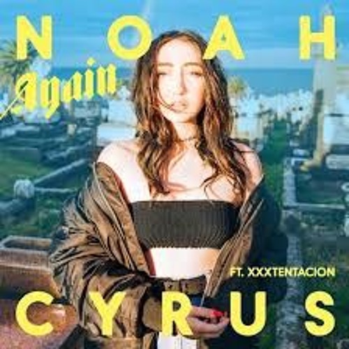 Noah Cyrus - Again ft. Xxxtentacion(IF YOU WANT TO LISTEN GO TO MY NEW ACCOUNT)