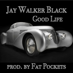 Jay Walker Black - Good Life (prod. Fat Pockets)