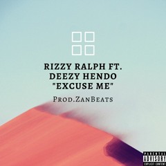 Rizzy Ralph ft. Deezy Hendo "Excuse Me" (Prod. ZanBeats)