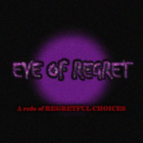 EYE OF REGRET [A Redo Of Regretful Choices]