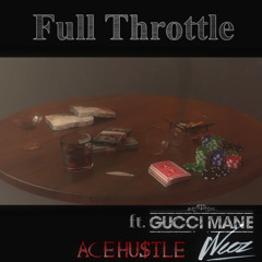 Full throttle ft Gucci Mane ,AyeitsWeez