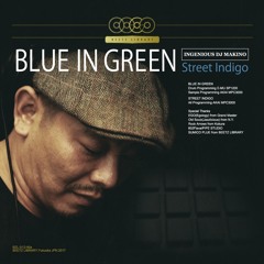 INGENIOUS DJ MAKINO/BLUE IN GREEN_Street Indigo